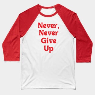 NEVER, NEVER GIVE UP // MOTIVATIONAL QUOTE Baseball T-Shirt